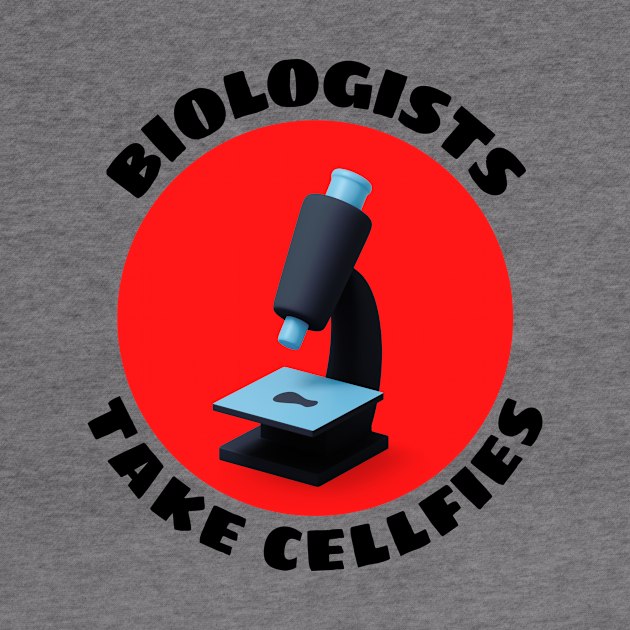 Biologists Take Cellfies | Selfies Pun by Allthingspunny